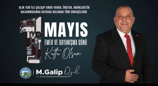 Bozdoğan Belediye Başkanı M.Galip Özel'den 1 Mayıs mesajı 