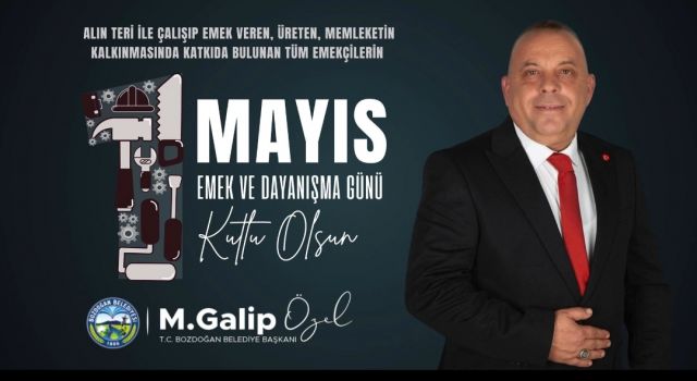 Bozdoğan Belediye Başkanı M.Galip Özel'den 1 Mayıs mesajı
