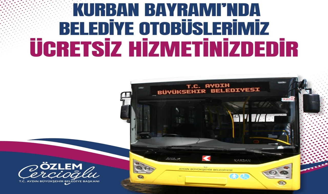 BAŞKAN ÇERÇİOĞLU: “KURBAN BAYRAMI’NDA BELEDİYE OTOBÜSLERİMİZ ÜCRETSİZ”