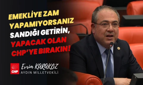 CHP'li Karakoz: “Zam Yapamıyorsanız Sandığı Getirin”