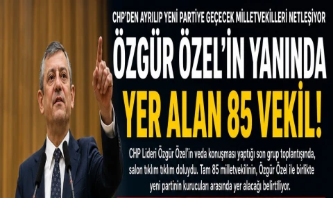 Özgür Özel’in yanında yer alan 85 milletvekili belli oldu