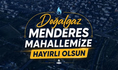 Başkan Mehmet Erol duyurdu: Menderes Mahallesi’nde doğalgaz süreci başlıyor