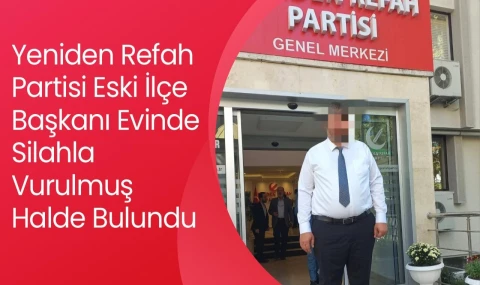 Yeniden Refah Partisi Eski İlçe Başkanı Evinde Silahla Vurulmuş Halde Bulundu